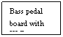 Text Box: Bass pedal board with XLR out

